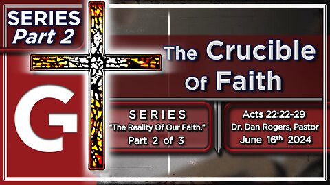 GCC AZ 11AM - 06162024 - SERMON - "The Crucible Of Faith." ( Acts 22:22-29 )