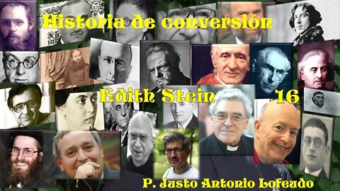 16. Historia de conversión: Edith Stein (Teresa Benedicta de la Cruz). P. Justo Antonio Lofeudo.