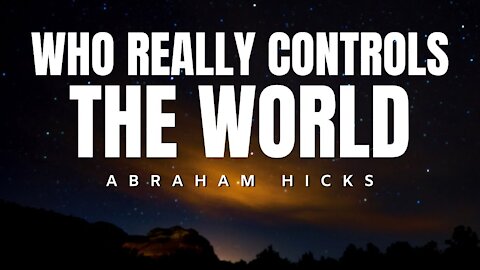 Abraham Hicks | Who Really Controls The World | Law Of Attraction (LOA)