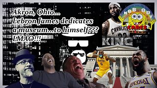 NBA LEBRON OPENS A MUSEUM FOR HIMSELF...LOL