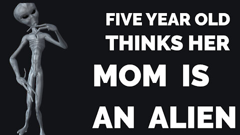 Reh Dogg's Random Thoughts - 5 Year Old Thinks Mom Is Alien