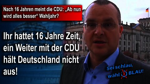 Nach 16 Jahren CDU, meint die CDU: „Ab nun wird alles besser“ Wahljahr? Marcus Bühl, AfD