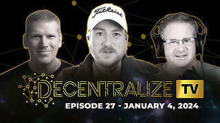 Decentralize.TV - Episode 27, Jan 4, 2024 - Censorship Always Leads to a Monopoly of Violence - feat. Richard Grove