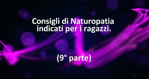 30° incontro: Consigli di naturopatia indicati per i ragazzi (9° parte)