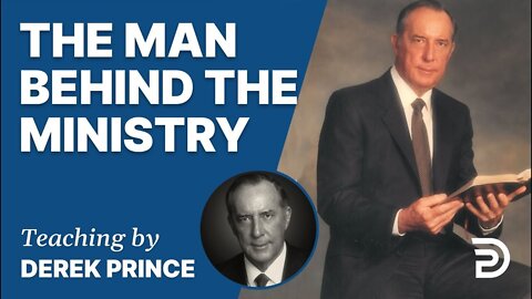 The Man Behind the Ministry - Derek Prince