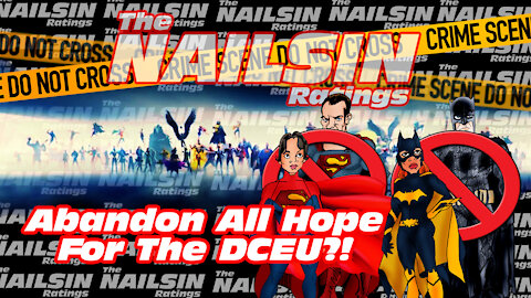 The Nailsin Ratings: Abandon All Hope For The DCEU?!