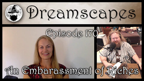Dreamscapes Episode 170: An Embarrassment of Riches