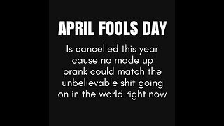 We don't need an April fools day, every day is a fuc*king joke! lmao