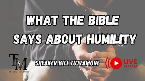 What The Bible Says About Humility - Live Service - Speaker Bill Tuttamore