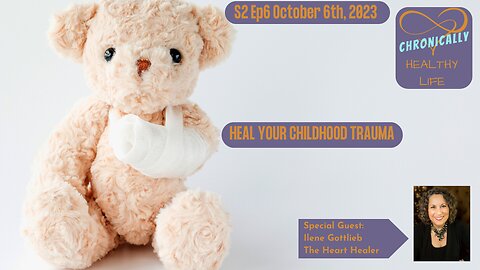 Chronically Healthy Life S2 Ep6 - Heal Your Childhood Trauma