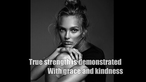 True strength is demonstrated with grace and kindness