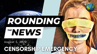 Censorship Emergency - Rounding the News