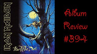 Album Review 394 - Iron Maiden - Fear Of The Dark