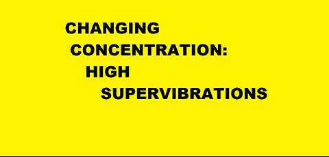 CHANGING CONCENTRATION - High SUPERVIBRATIONS - Silent Version :) :)) :)))