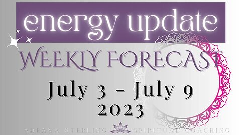 Weekly Forecast--ENERGY UPDATE-- July 3-9, 2023 - Time to check in with your NEW YEAR INTENTIONS!