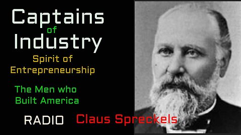 Captains of Industry (ep21) Claus Spreckles