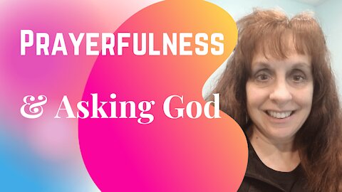 Prayerfulness & Asking God