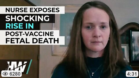 Nurse Exposes Shocking Rise In Post-Vaccine Fetal Death