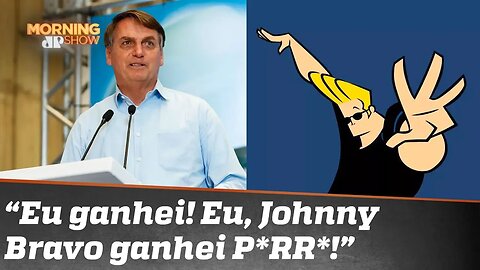 Bolsonaro está (Johnny) bravo!