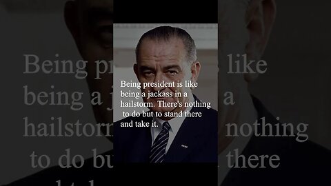 Lyndon B. Johnson Quote - Being president is like being a jackass in a hailstorm...