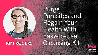 Ep. 652 - Purge Parasites and Regain Your Health With Easy-to-Use Cleansing Kit - Kim Rogers