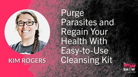 Ep. 652 - Purge Parasites and Regain Your Health With Easy-to-Use Cleansing Kit - Kim Rogers