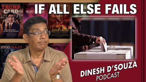 IF ALL ELSE FAILS Dinesh D’Souza Podcast Ep366