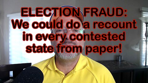 ELECTION FRAUD: We could do a recount in every contested state from paper!