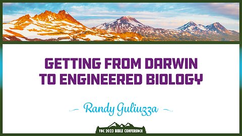 Randy Guliuzza: Getting from Darwin to Engineered Biology