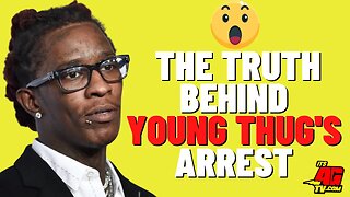The Truth Behind Young Thug's Arrest