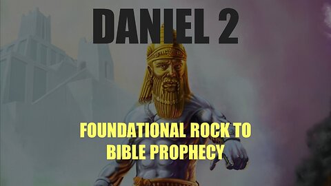 Daniel 2 - The Foundation of Bible Prophecy