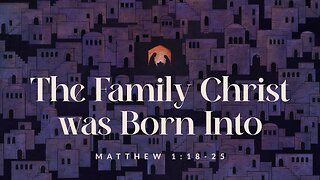 The Family Christ was Born Into