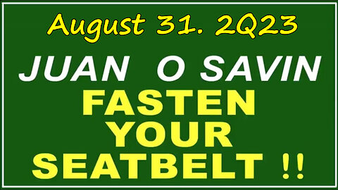 Q+ Juan O Savin Aug 31 - Fasten Your Seatbelt.