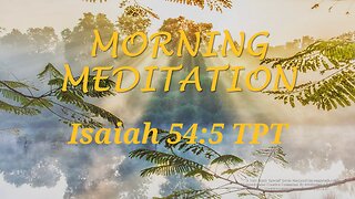 Morning Meditation -- Isaiah 54 verse 5 TPT