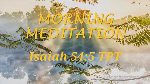 Morning Meditation -- Isaiah 54 verse 5 TPT