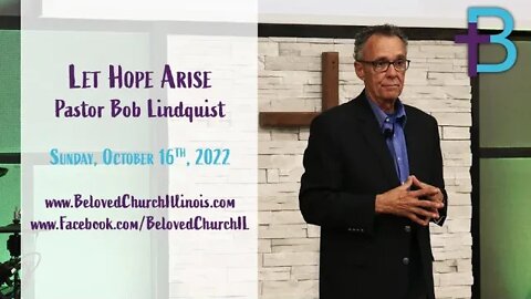 October 16, 2022: Let Hope Arise (Pastor Bob Lindquist)