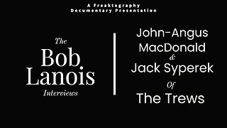 John Angus MacDonald & Jack Syperek of The Trews on Bob Lanois: The Complete Bob Lanois Interviews