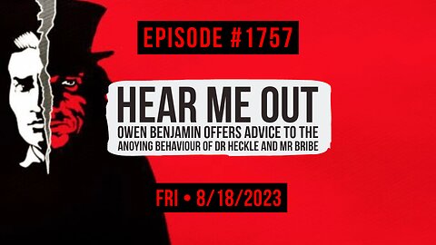 Owen Benjamin | #1757 Hear Me Out - Owen Benjamin Offers Advice To The Annoying Behavior Of Dr Heckle & Mr Bribe