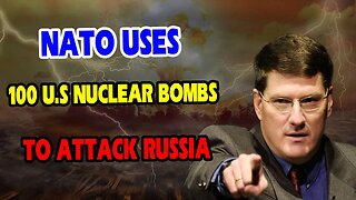 Scott Ritter reveals: NATO's 100 US nuclear bombs prompts panicked , Putin's actions in the West.