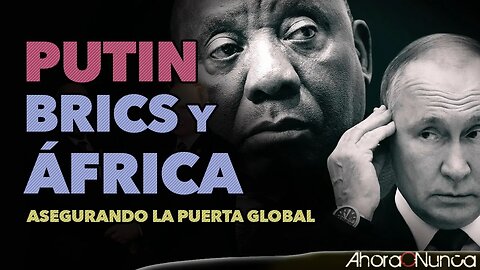 África es la Puerta Globlal | Rusia y China lo saben y la carrera con EEUU se intensifica