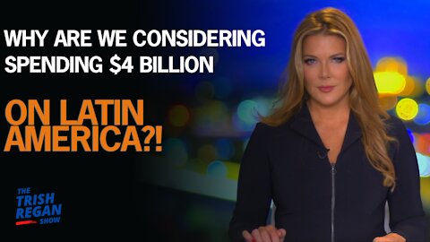 WHY ARE WE CONSIDERING SPENDING $4 BILLION on Latin America?!?!