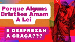 Porque Alguns Cristãos Amam a Lei e Desprezam a Graça?