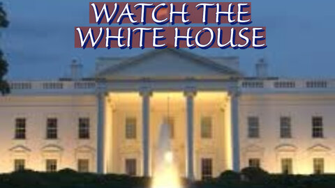 WATCH THE WHITE HOUSE