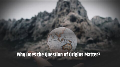 Why Does the Question of Origins Matter