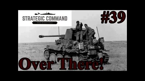 Strategic Command WWII: World At War 39 - Look Over There!