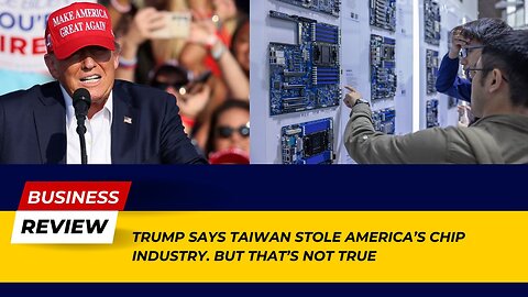 Fact Check: Trump Says Taiwan Stole America’s Chip Industry. But That’s Not True! | Business Review