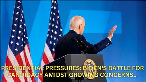 Presidential Pressures: Biden's Battle for Candidacy Amidst Growing Concerns