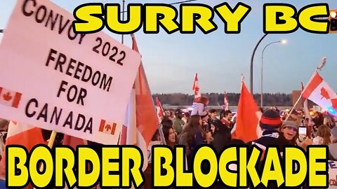 🇨🇦SURREY BORDER BLOCKADE🇨🇦 *LOTS OF PEOPLE**