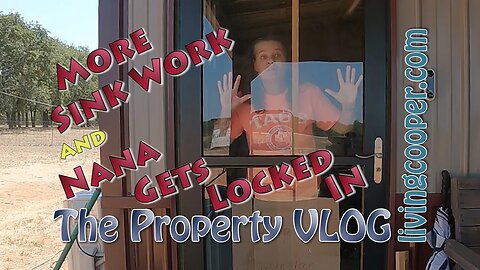 Living Cooper - Property VLOG - More Sink Work and Nana Gets Locked In!