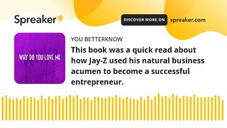 This book was a quick read about how Jay-Z used his natural business acumen to become a successful e